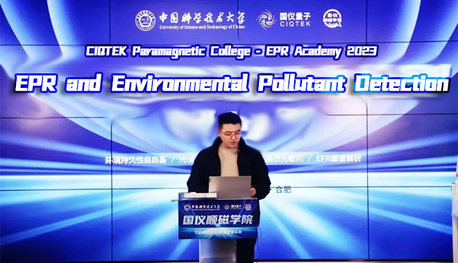 Hinweis zum CIQTEK Paramagnetic College 2023: Seminar zu EPR (ESR) und Erkennung von Umweltschadstoffen